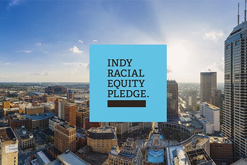 More Info for ​​​​​​​Indy Racial Equity Pledge Launches to Drive